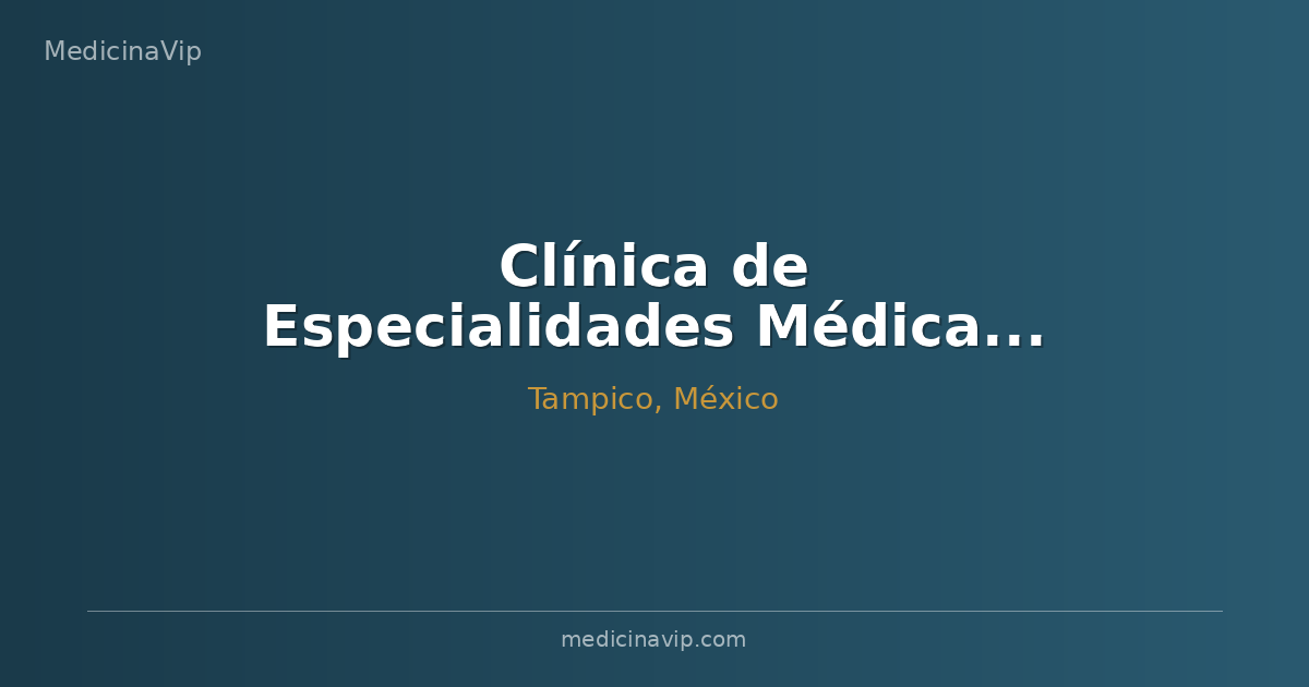 Clínica de Especialidades Médicas Tampico